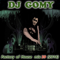 DJ GOMY - Factory of house mix 39 remixed hits (2016) by DJ GOMY
