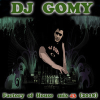 DJ GOMY - Factory of house mix 43 remixed hits (2018) by DJ GOMY