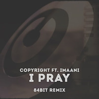 Copyright ft. Imaani - I Pray (84Bit Remix) [Free Download] by Jovic Evic