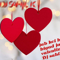 JAB KOI BAAT BIGAD JAYE( ATIF ASLAM) VALENTINE MIX DJ SAHIL K by Deejay Sahil K