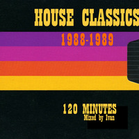 HOUSE CLASSICS 1988 - 1989. Two Hours of Original Rave Anthems. by Ivan Kane
