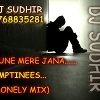 DJ SUDHIR - 9768835281 - TUNE MERE JANA - EMPTINEES (LONELY MIX) by DJ SUDHIR