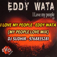 I LOVE MY PEOPLE - EDDY WATA- (MY PEOPLE LOVE MIX) - DJ SUDHIR - 9768835281 by DJ SUDHIR