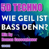 5D Techno (Wie Geil ist BASS denn Mix) by Roman Gassenhauer