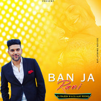Ban Ja Rani (Guru Randhawa) Remix -DJ Rajesh W &  DJ AjayRocks by djajay