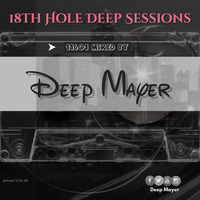 18th Hole Deep Sessions 11601 - mixed by Deep Mayer [Phikwe Golf Club] by Deep Mayer