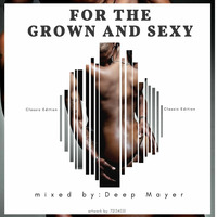 For The Grown and Sexy mixed by Deep Mayer (Classic Edition) by Deep Mayer