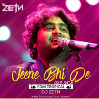 Jeene Bhi De - Arijit Singh ( Tropical EDM ) — DJ ZETN REMIX by D ZETN