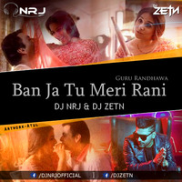 Ban Ja Tu Meri Rani - Guru Randhawa - DJ NRJ x DJ ZETN by D ZETN