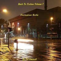 Back To Techno Vol. 7 - Destination: Berlin by DJ Taz4All