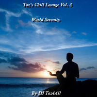 Taz's Chill Lounge Vol. 3 - World Serenity by DJ Taz4All