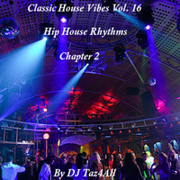 Classic House Vibes 16 - Hip House Rhythms - Chapter 2 by DJ Taz4All