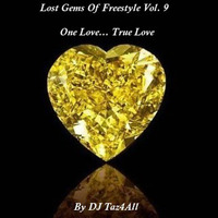 Lost Gems Of Freestyle 9 - One Love... True Love by DJ Taz4All
