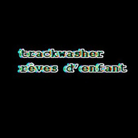 TRACKWASHER - rêves d'enfant by TRACKWASHER