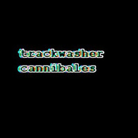 TRACKWASHER  - cannibales by TRACKWASHER