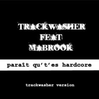 Trackwasher Feat Mabrook - Paraît Qu't'es Hardcore ( Trackwasher Version  ) by TRACKWASHER