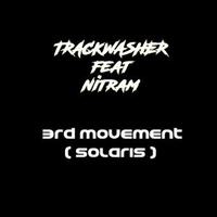 TRACKWASHER feat NITRAM - 3rd movement ( solaris ) by TRACKWASHER