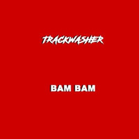 TRACKWASHER - Bam Bam by TRACKWASHER
