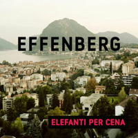 Effenberg | Elefanti per cena | intervista by Emiliano Tanchi