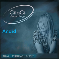 PODCAST SERIES #094 - Anaid by CitaCi Recordings