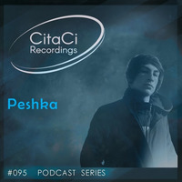 PODCAST SERIES #095 - Peshka by CitaCi Recordings