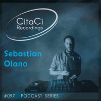 PODCAST SERIES #097 - Sebastian Olano by CitaCi Recordings