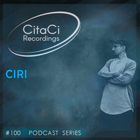 PODCAST SERIES #100 - CIRI by CitaCi Recordings