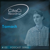 PODCAST SERIES #102 - Tamash by CitaCi Recordings