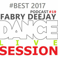 DANCE SESSION LIVE podcast #19 Best 2017 BY FABRY DEEJAY by Fabry Deejay