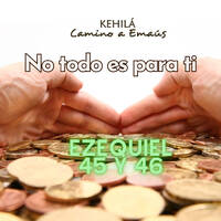 Ezequiel 45 y 46 |No todo es para ti by Kehila Camino a Emaus