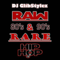 DJ GlibStylez - Raw &amp; Rare (80's 90's Hip Hop Mix) by DJ GlibStylez