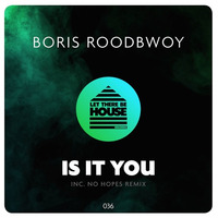 Boris Roodbwoy - Is It You (No Hopes Remix) *OUT NOW* by Boris Roodbwoy