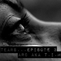 ARC aka T.I.M.R - Tears Episode 3 by ARC