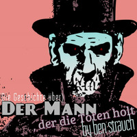 Ben Strauch -   (Die Geschichte über) Der Mann, der die Toten holt   |  11.2017 by klangmeister (Ben Strauch)