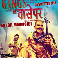 Aaj Dil Manmouji DesiStyle Mix Gangs Of Wasseypur DJSEN VISHALMIXING by Djsen Vishal