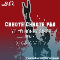 Chhote Chhote Peg - Yo Yo Honey Singh - Remix - Dj Gravity by Dj Gravity