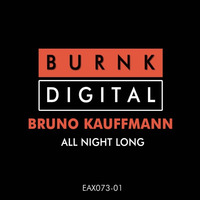 BRUNO KAUFFMANN &quot;ALL NIGHT LONG&quot; (ORIGINAL MIX) BURNK DIGITAL by bruno kauffmann