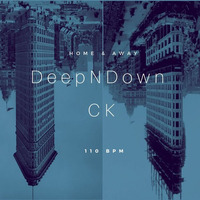 CK - Home & Away: DeepAndDown 110 BPM by CK