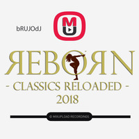 bRUJOdJ - Reborn (Classics Reloaded 2018) by bRUJOdJ