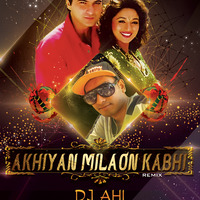 Akhiyan Milaon Kabhi (2k17) DJ AHI Remix by Dj AHI