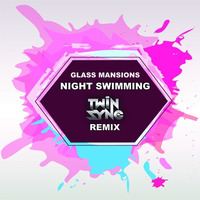 Glass Mansion-NIghtSwimming(Twin Sync Remix) by Twin Sync