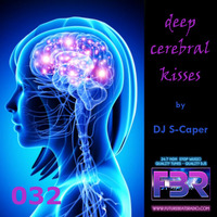 Deep Cerebral Kisses FBR show 032 by DJ S-Caper by S-Caper