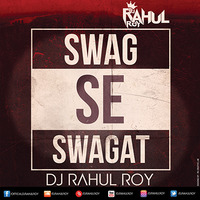 Swag Se Swagat -DJ RAHUL ROY (Remix ) by Dj Rahul Roy