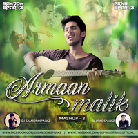 Armaan Malik Mashup 3 - DJ Sam3dm SparkZ n DJ Prks SparkZ by DJ Sam3dm SparkZ