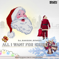 All I Want For Christmas - DJ Sam3dm SparkZ by DJ Sam3dm SparkZ