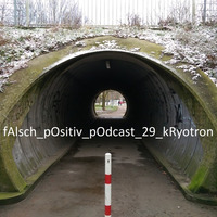 fAlsch_pOsitiv_pOdcast_29_kRyotron by Kauz