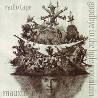 goodbye to the holy mountain (radio tape) by mauxuam