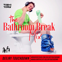 The Bathroom Break Mix 01 by Deejay Touchdown
