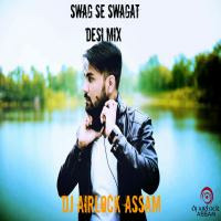 Swag Se Swagat [Desi Mix] DJ Airlock Assam by DJ AIRLOCK - ASSAM