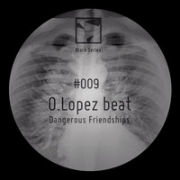 O. Lopez Beat - Dangerous Friendships (Eafhm Remix) [VPTRBLS#009] by Eafhm